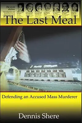 Az utolsó vacsora: Egy megvádolt tömeggyilkos védelme - The Last Meal: Defending an Accused Mass Murderer