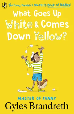 Mi megy fel fehéren, és jön le sárgán?: A vicces, bolondos és szórakoztató találós kérdések könyve! - What Goes Up White and Comes Down Yellow?: The Funny, Fiendish and Fun-Filled Book of Riddles!