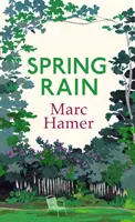 Tavaszi eső - Bölcs és életigenlő emlékirat arról, hogyan segíthet a kert a gyógyulásban - Spring Rain - A wise and life-affirming memoir about how gardens can help us heal