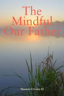 Mindful Miatyánk (Casey Thomas G (SJ)) - Mindful Our Father (Casey Thomas G (SJ))