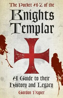 A-Z a templomos lovagok zsebében - Útmutató történelmükhöz és örökségükhöz - Pocket A-Z of the Knights Templar - A Guide to Their History and Legacy