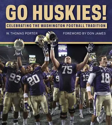 Hajrá Huskies!: A washingtoni futballhagyományok ünneplése - Go Huskies!: Celebrating the Washington Football Tradition