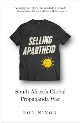 Az apartheid eladása: Dél-Afrika globális propagandaháborúja - Selling Apartheid: South Africa's Global Propaganda War