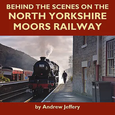 A színfalak mögött az észak-yorkshire-i lápvidéki vasútnál - Behind the Scenes on the North Yorkshire Moors Railway