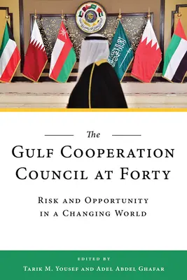 Az Öböl menti együttműködési tanács negyven évesen: Kockázat és lehetőség a változó világban - The Gulf Cooperation Council at Forty: Risk and Opportunity in a Changing World