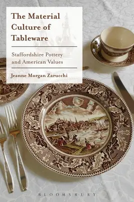 Az asztali edények anyagi kultúrája: Staffordshire-i kerámia és az amerikai értékek - The Material Culture of Tableware: Staffordshire Pottery and American Values