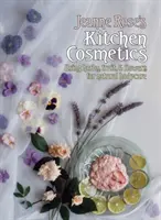 Jeanne Rose konyhakozmetikája - Gyógynövények, gyümölcsök és virágok használata a természetes testápoláshoz - Jeanne Rose's Kitchen Cosmetics - Using Herbs, Fruit and Flowers for Natural Bodycare