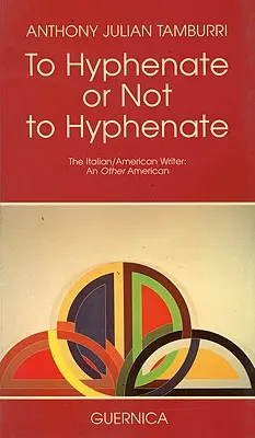 Bővíteni vagy nem bővíteni: Az olasz/amerikai író: Egy másik amerikai - To Hyphenate or Not to Hyphenate: The Italian/American Writer: An Other American