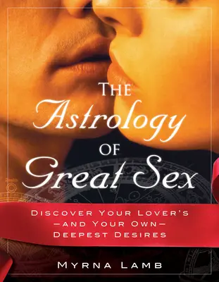 A nagyszerű szex asztrológiája: Fedezze fel a szeretője - és a saját - legmélyebb vágyait. - The Astrology of Great Sex: Discover Your Lover's-And Your Own-Deepest Desired