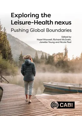 A szabadidő és az egészség kapcsolatának feltárása: A globális határok feszegetése - Exploring the Leisure - Health Nexus: Pushing Global Boundaries