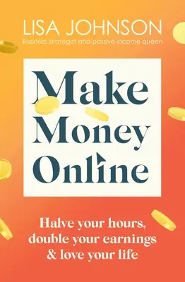 Keress pénzt online: A passzív jövedelemhez vezető, nem túl bonyolult útmutató - Make Money Online: Your No-Nonsense Guide to Passive Income