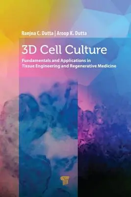 3D sejtkultúra: Alapelvek és alkalmazások a szövettechnológiában és a regeneratív orvoslásban - 3D Cell Culture: Fundamentals and Applications in Tissue Engineering and Regenerative Medicine