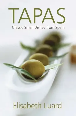 Tapas: Klasszikus kis ételek Spanyolországból - Tapas: Classic Small Dishes from Spain