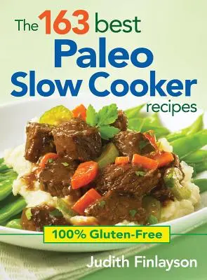 A 163 legjobb paleo lassúfőző recept: 100% gluténmentes - The 163 Best Paleo Slow Cooker Recipes: 100% Gluten-Free