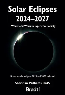 Napfogyatkozások 2024 - 2027: Hol és mikor tapasztalható a teljesség - Solar Eclipses 2024 - 2027: Where and When to Experience Totality