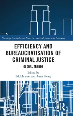 A büntető igazságszolgáltatás hatékonysága és bürokratizálódása: Globális tendenciák - Efficiency and Bureaucratisation of Criminal Justice: Global Trends