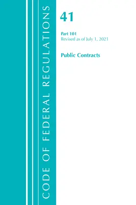 Code of Federal Regulations, 41. cím Közbeszerzési szerződések és vagyonkezelés 101., 2021. július 1-jén felülvizsgált változata. - Code of Federal Regulations, Title 41 Public Contracts and Property Management 101, Revised as of July 1, 2021