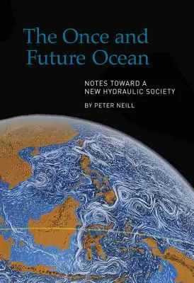 Az egykori és jövőbeli óceán: Megjegyzések egy új hidraulikus társadalom felé - The Once and Future Ocean: Notes Toward a New Hydraulic Society