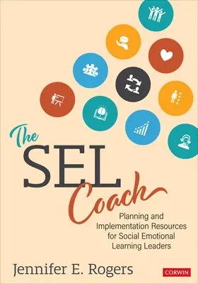 The Sel Coach: Tervezési és megvalósítási források a szociális érzelmi tanulás vezetői számára - The Sel Coach: Planning and Implementation Resources for Social Emotional Learning Leaders