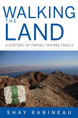 Séta a földön: Az izraeli túraútvonalak története - Walking the Land: A History of Israeli Hiking Trails