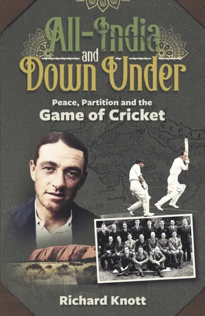 All-India and Down Under: Béke, felosztás és a krikettjáték - All-India and Down Under: Peace, Partition and the Game of Cricket