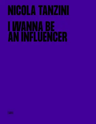 Nicola Tanzini: Tanzanzini: I Wanna Be Influencer Befolyásoló akarok lenni - Nicola Tanzini: I Wanna Be an Influencer