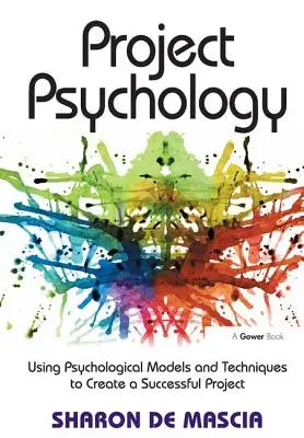 Projektpszichológia: Pszichológiai modellek és technikák használata a sikeres projekt létrehozásához - Project Psychology: Using Psychological Models and Techniques to Create a Successful Project