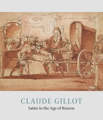 Claude Gillot: Satire in the Age of Reason (Szatíra a józan ész korában) - Claude Gillot: Satire in the Age of Reason