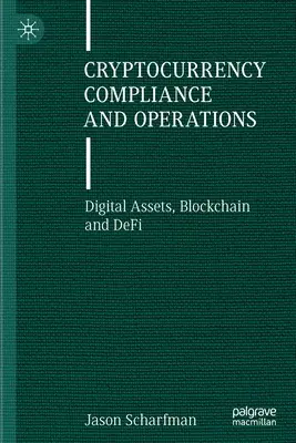 Cryptocurrency Compliance and Operations: Digital Assets, Blockchain and Defi