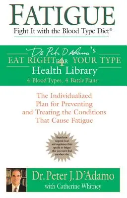 Fáradtság: Fight It with the Blood Type Diet: Egyénre szabott terv a fáradtságot okozó állapotok megelőzésére és kezelésére - Fatigue: Fight It with the Blood Type Diet: The Individualized Plan for Preventing and Treating the Conditions That Cause Fatigue