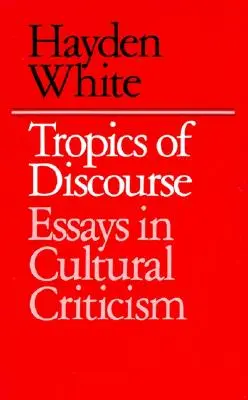 A diskurzus trópusai: Essays in Cultural Criticism - Tropics of Discourse: Essays in Cultural Criticism