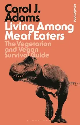 Húsevők között élni: A vegetáriánus és vegán túlélési útmutató - Living Among Meat Eaters: The Vegetarian and Vegan Survival Guide