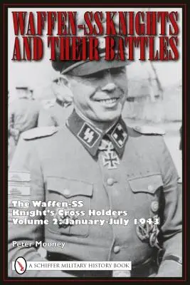 Waffen-SS lovagok és csatáik: A Waffen-SS lovagkeresztesek 2. kötet: 1943. január-július - Waffen-SS Knights and Their Battles: The Waffen-SS Knight's Cross Holders Volume 2: January-July 1943