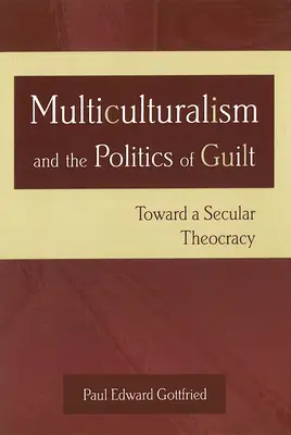 A multikulturalizmus és a bűnösség politikája: A szekuláris teokrácia felé - Multiculturalism and the Politics of Guilt: Toward a Secular Theocracy