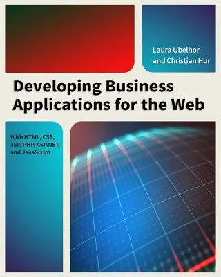 Üzleti alkalmazások fejlesztése a világhálón: HTML, CSS, JSP, PHP, ASP.Net és JavaScript segítségével - Developing Business Applications for the Web: With HTML, CSS, JSP, PHP, ASP.Net, and JavaScript