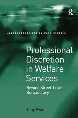 Szakmai diszkréció a jóléti szolgáltatásokban: Az utcai szintű bürokrácián túl - Professional Discretion in Welfare Services: Beyond Street-Level Bureaucracy