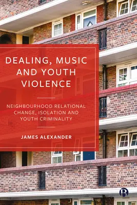 Dealing, zene és ifjúsági erőszak: Szomszédsági kapcsolati változások, elszigeteltség és ifjúsági bűnözés - Dealing, Music and Youth Violence: Neighbourhood Relational Change, Isolation and Youth Criminality