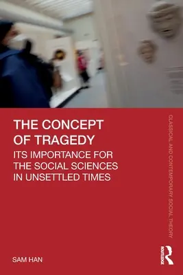A tragédia fogalma: jelentősége a társadalomtudományok számára bizonytalan időkben - The Concept of Tragedy: Its Importance for the Social Sciences in Unsettled Times
