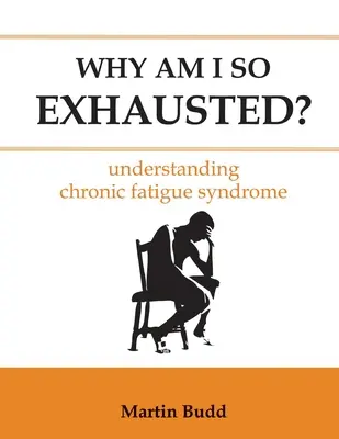 Why Am I So Exhausted: A krónikus fáradtság szindróma megértése - Why Am I So Exhausted: Understanding chronic fatigue syndrome