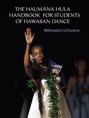 A Haumana Hula kézikönyv a hawaii tánc tanulói számára: Kézikönyv a hawaii tánc tanulói számára - The Haumana Hula Handbook for Students of Hawaiian Dance: A Manual for the Student of Hawaiian Dance