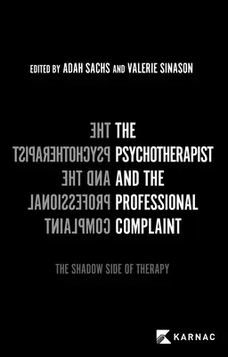 A pszichoterapeuta és a szakmai panasz: A terápia árnyoldala - The Psychotherapist and the Professional Complaint: The Shadow Side of Therapy