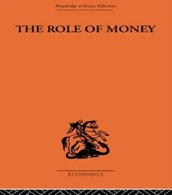 A pénz szerepe: Amilyennek lennie kellene, szembeállítva azzal, amivé vált - The Role of Money: What It Should Be, Contrasted with What It Has Become