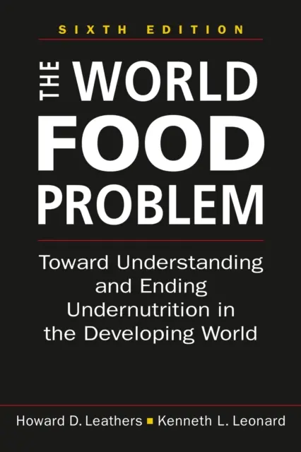 Világélelmezési probléma - Az alultápláltság megértése és megszüntetése a fejlődő világban - World Food Problem - Toward Understanding and Ending Undernutrition in the Developing World