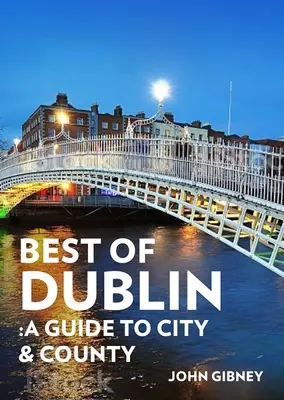 Dublin legjobbjai: Útikalauz a város és a megye számára - Best of Dublin: A Guide to City & County