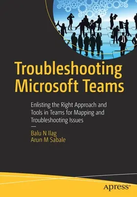 A Microsoft Teams hibaelhárítása: A megfelelő megközelítés és eszközök alkalmazása a Teamsben a problémák feltérképezéséhez és hibaelhárításához - Troubleshooting Microsoft Teams: Enlisting the Right Approach and Tools in Teams for Mapping and Troubleshooting Issues