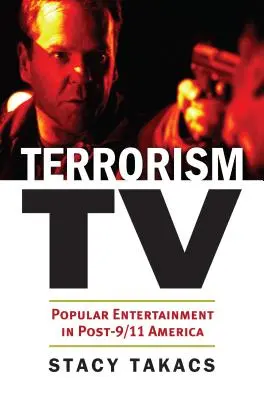 Terrorizmus TV: Népszerű szórakoztatás a 9/11 utáni Amerikában - Terrorism TV: Popular Entertainment in Post-9/11 America