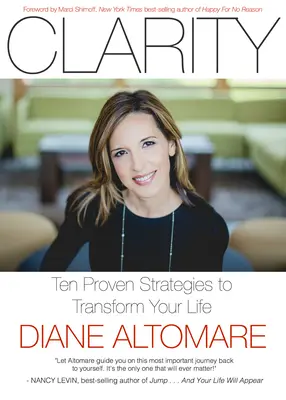 Tisztánlátás: Tíz bevált stratégia az életed átalakításához - Clarity: Ten Proven Strategies to Transform Your Life