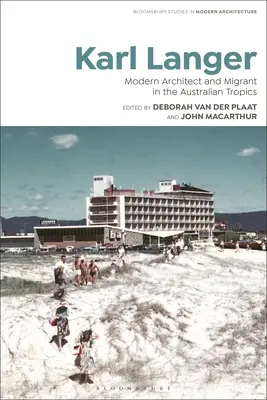 Karl Langer: Modern építész és bevándorló az ausztrál trópusokon - Karl Langer: Modern Architect and Migrant in the Australian Tropics