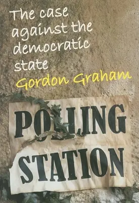 A demokratikus állam elleni ügy: Esszé a kultúrkritikáról - Case Against the Democratic State: An Essay in Cultural Criticism