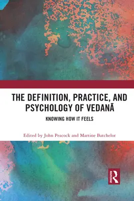 A Vedanā meghatározása, gyakorlata és pszichológiája: Tudni, hogy milyen érzés - The Definition, Practice, and Psychology of Vedanā: Knowing How It Feels